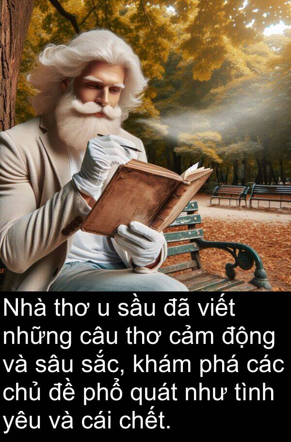 phổ: Nhà thơ u sầu đã viết những câu thơ cảm động và sâu sắc, khám phá các chủ đề phổ quát như tình yêu và cái chết.