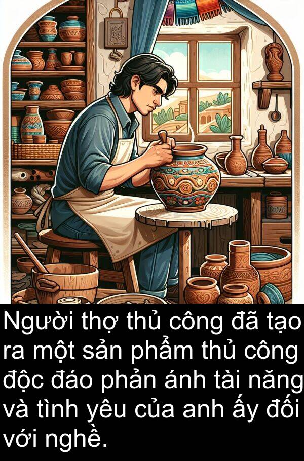 thợ: Người thợ thủ công đã tạo ra một sản phẩm thủ công độc đáo phản ánh tài năng và tình yêu của anh ấy đối với nghề.