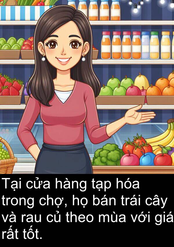 chợ: Tại cửa hàng tạp hóa trong chợ, họ bán trái cây và rau củ theo mùa với giá rất tốt.