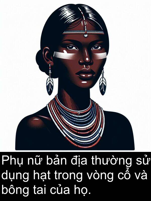 tai: Phụ nữ bản địa thường sử dụng hạt trong vòng cổ và bông tai của họ.