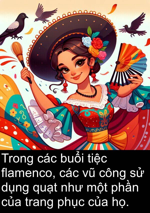 phần: Trong các buổi tiệc flamenco, các vũ công sử dụng quạt như một phần của trang phục của họ.