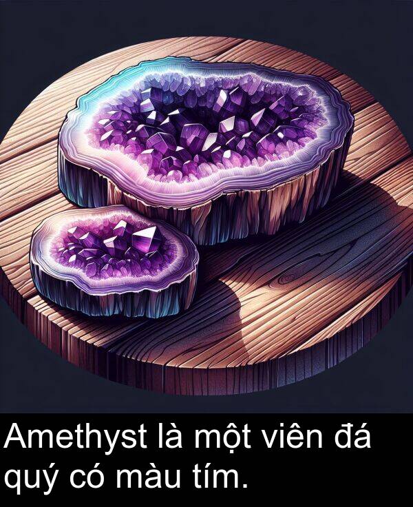 tím: Amethyst là một viên đá quý có màu tím.