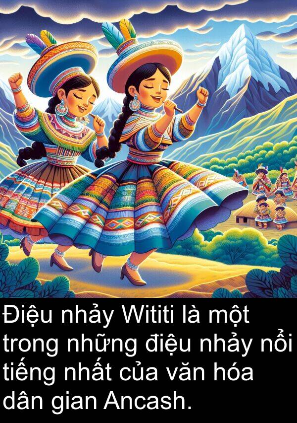 điệu: Điệu nhảy Wititi là một trong những điệu nhảy nổi tiếng nhất của văn hóa dân gian Ancash.