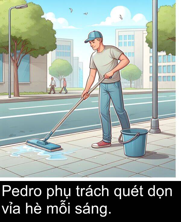 trách: Pedro phụ trách quét dọn vỉa hè mỗi sáng.