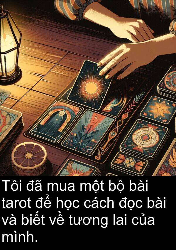 lai: Tôi đã mua một bộ bài tarot để học cách đọc bài và biết về tương lai của mình.