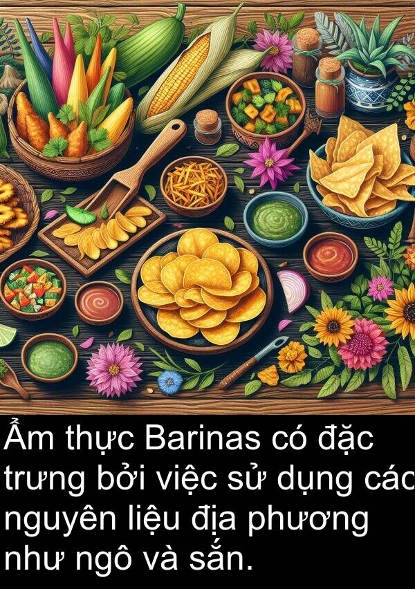 liệu: Ẩm thực Barinas có đặc trưng bởi việc sử dụng các nguyên liệu địa phương như ngô và sắn.